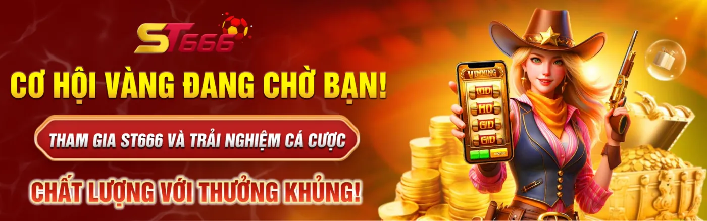 Cơ Hội Vàng Đang Chờ Bạn! Tham Gia ST666 và Trải Nghiệm Cá Cược Chất Lượng Với Thưởng Khủng!