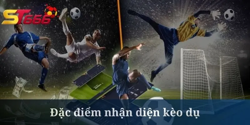 Kèo dụ cần người chơi biết cách nhận diện